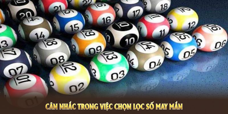 Nên cân nhắc trong việc chọn lọc số may mắn