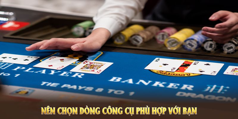 Nên chọn dòng công cụ phù hợp với bạn
