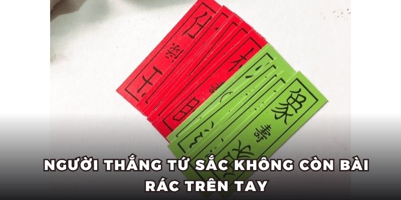 Người thắng bài Tứ Sắc không còn bài rác trên tay