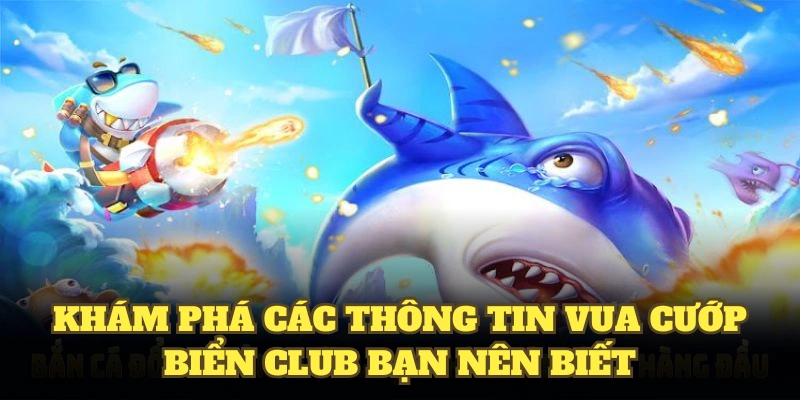Khám phá các thông tin Vua Cướp Biển Club bạn nên biết
