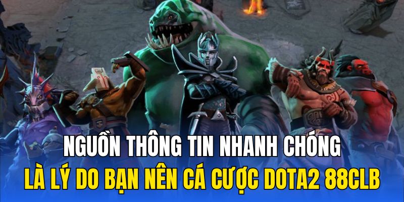 Nguồn thông tin nhanh chóng là lý do bạn nên cá cược Dota2 88vv