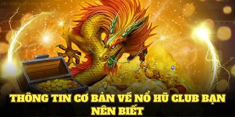 Thông tin cơ bản về nổ hũ Club bạn nên biết